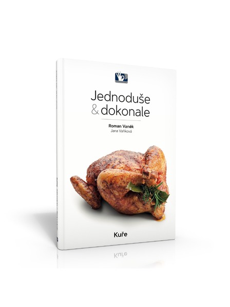 Pražský Kulinářský Institut  Könyv Csirke - Egyszerűen és tökéletesen - Roman Vaněk, Jana Vaňková - Prague Culinary Institute